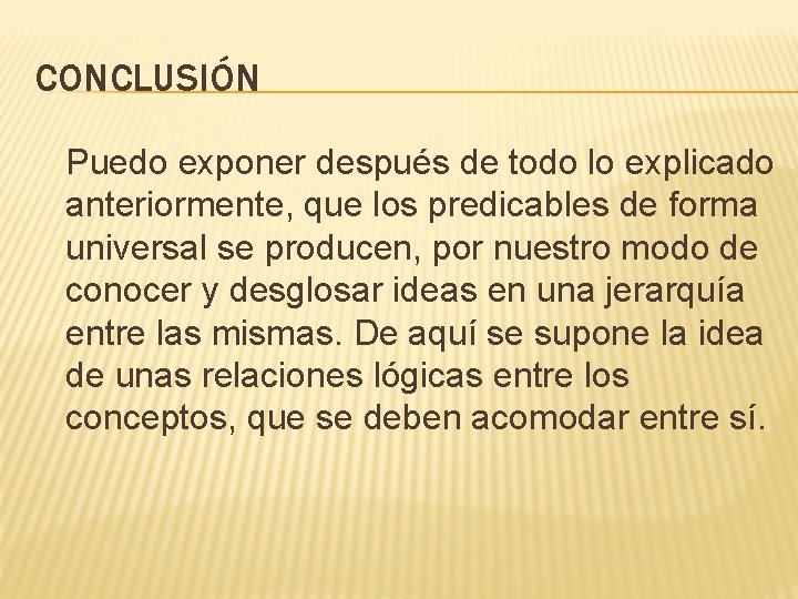 CONCLUSIÓN Puedo exponer después de todo lo explicado anteriormente, que los predicables de forma