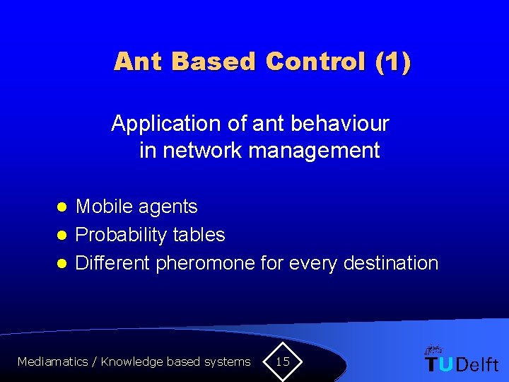 Ant Based Control (1) Application of ant behaviour in network management Mobile agents l