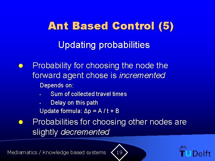 Ant Based Control (5) Updating probabilities l Probability for choosing the node the forward