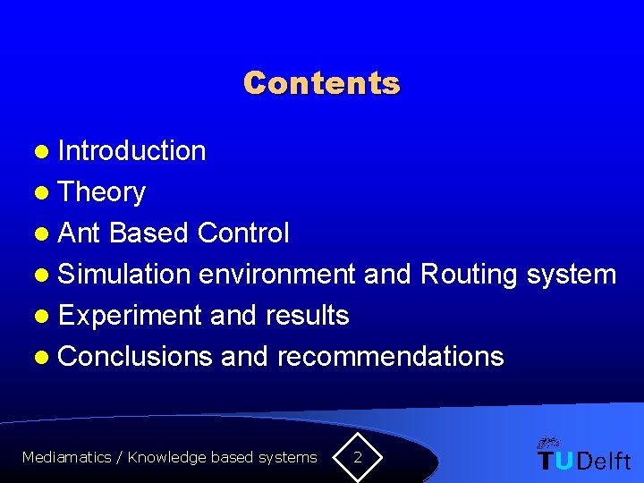 Contents l Introduction l Theory l Ant Based Control l Simulation environment and Routing