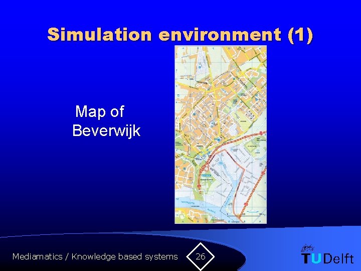 Simulation environment (1) Map of Beverwijk Mediamatics / Knowledge based systems 26 