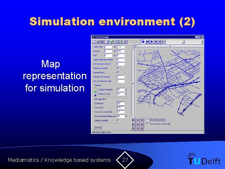 Simulation environment (2) Map representation for simulation Mediamatics / Knowledge based systems 27 