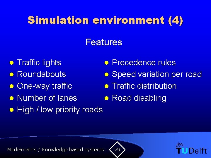 Simulation environment (4) Features l l l Traffic lights l Roundabouts l One-way traffic