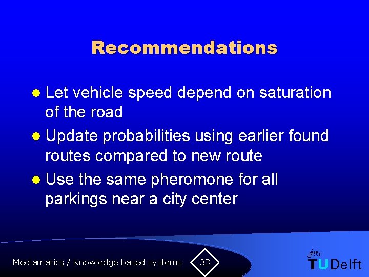 Recommendations l Let vehicle speed depend on saturation of the road l Update probabilities