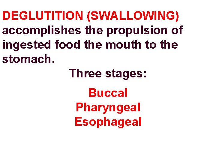 DEGLUTITION (SWALLOWING) accomplishes the propulsion of ingested food the mouth to the stomach. Three