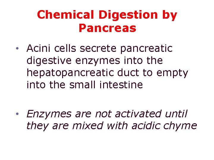 Chemical Digestion by Pancreas • Acini cells secrete pancreatic digestive enzymes into the hepatopancreatic