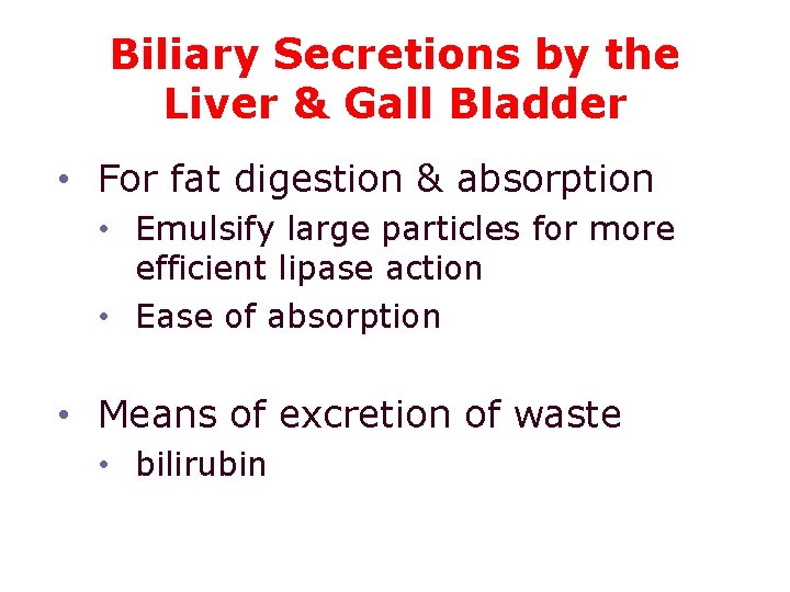 Biliary Secretions by the Liver & Gall Bladder • For fat digestion & absorption