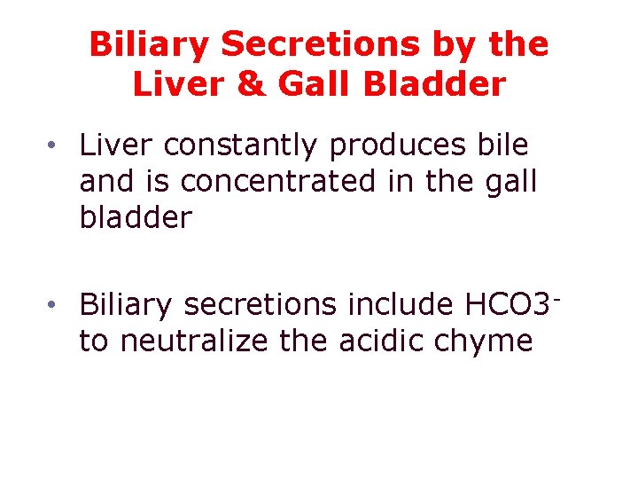 Biliary Secretions by the Liver & Gall Bladder • Liver constantly produces bile and