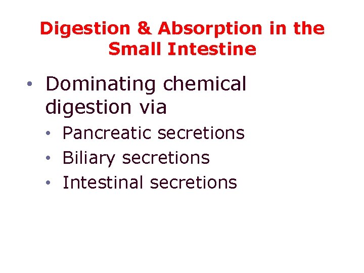 Digestion & Absorption in the Small Intestine • Dominating chemical digestion via • Pancreatic