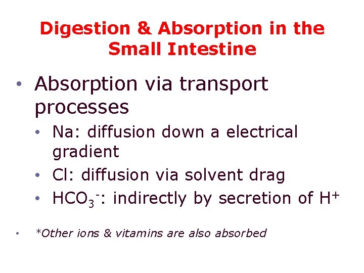 Digestion & Absorption in the Small Intestine • Absorption via transport processes • Na: