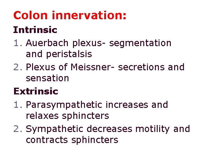 Colon innervation: Intrinsic 1. Auerbach plexus- segmentation and peristalsis 2. Plexus of Meissner- secretions