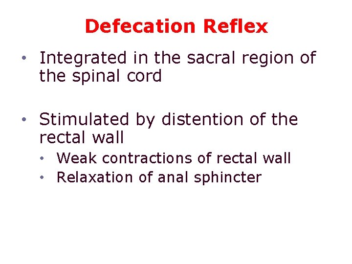Defecation Reflex • Integrated in the sacral region of the spinal cord • Stimulated Defecation Reflex • Integrated in the sacral region of the spinal cord • Stimulated
