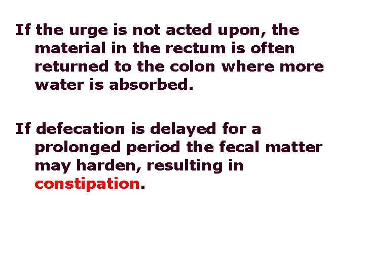 If the urge is not acted upon, the material in the rectum is often