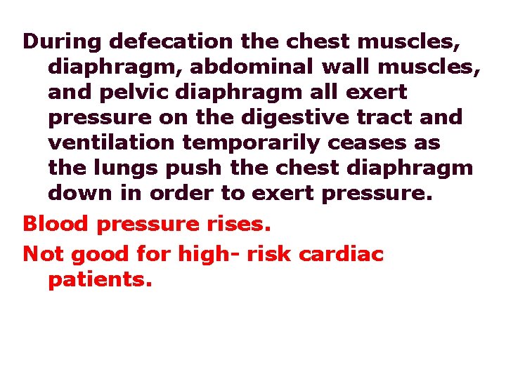 During defecation the chest muscles, diaphragm, abdominal wall muscles, and pelvic diaphragm all exert