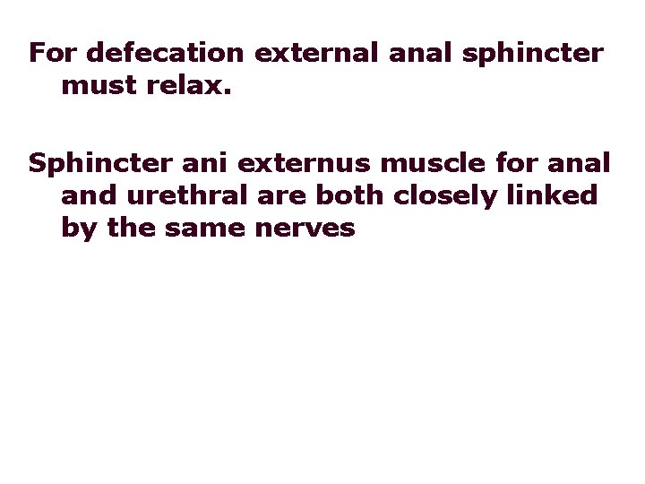 For defecation external anal sphincter must relax. Sphincter ani externus muscle for anal and For defecation external anal sphincter must relax. Sphincter ani externus muscle for anal and