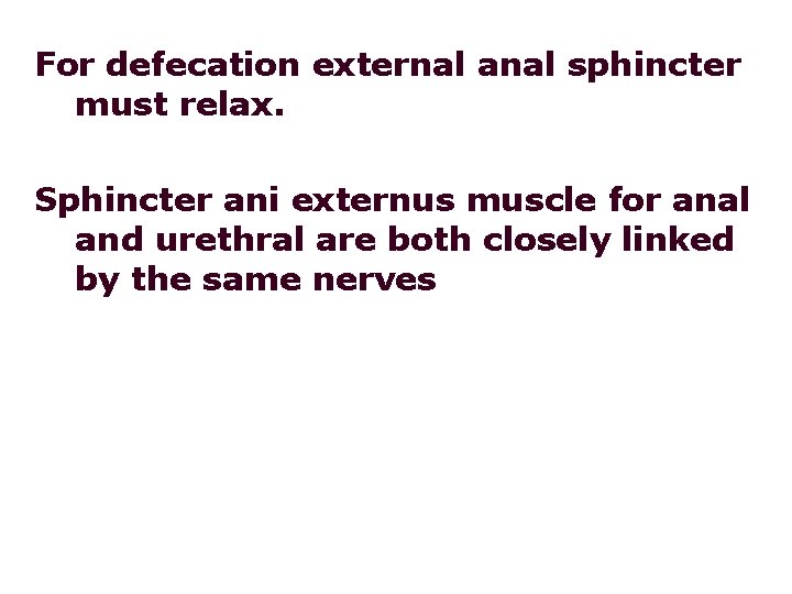 For defecation external anal sphincter must relax. Sphincter ani externus muscle for anal and