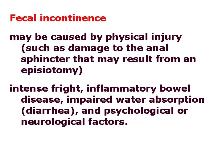 Fecal incontinence may be caused by physical injury (such as damage to the anal Fecal incontinence may be caused by physical injury (such as damage to the anal