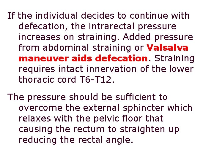 If the individual decides to continue with defecation, the intrarectal pressure increases on straining.