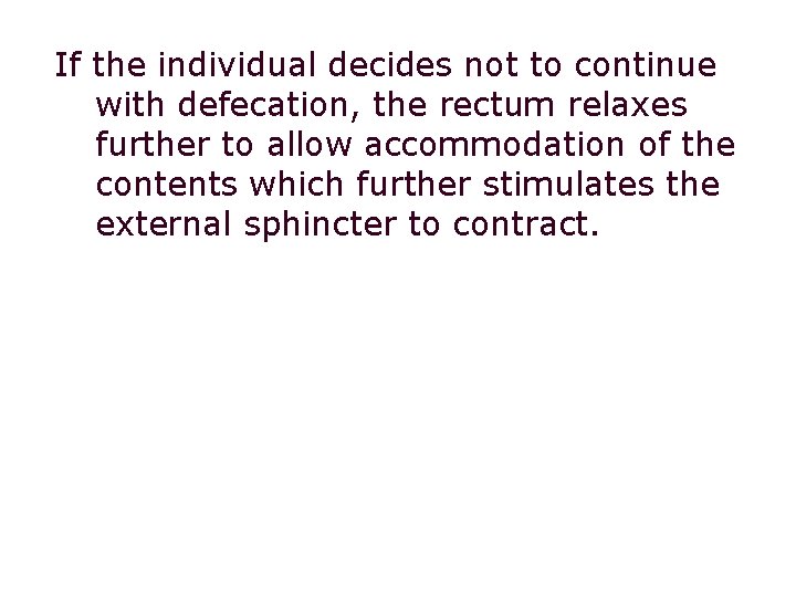 If the individual decides not to continue with defecation, the rectum relaxes further to