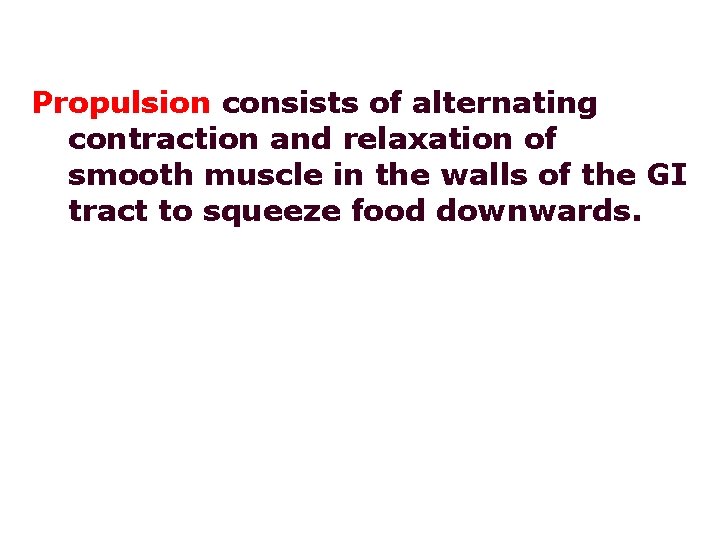 Propulsion consists of alternating contraction and relaxation of smooth muscle in the walls of