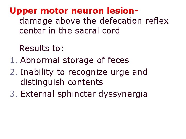 Upper motor neuron lesiondamage above the defecation reflex center in the sacral cord Results