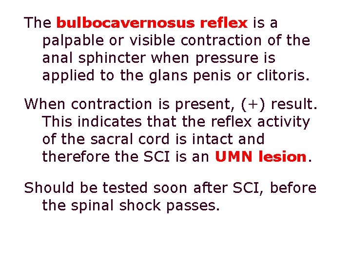 The bulbocavernosus reflex is a palpable or visible contraction of the anal sphincter when