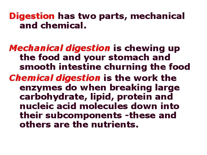 Digestion has two parts, mechanical and chemical. Mechanical digestion is chewing up the food Digestion has two parts, mechanical and chemical. Mechanical digestion is chewing up the food