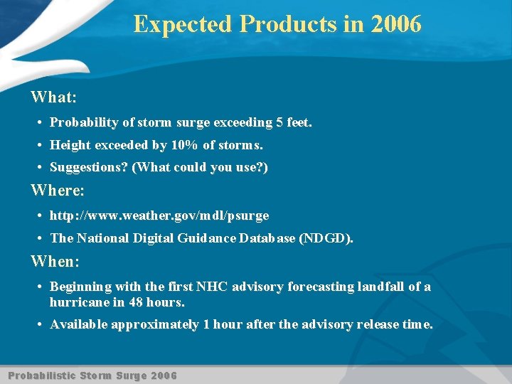 Expected Products in 2006 What: • Probability of storm surge exceeding 5 feet. •