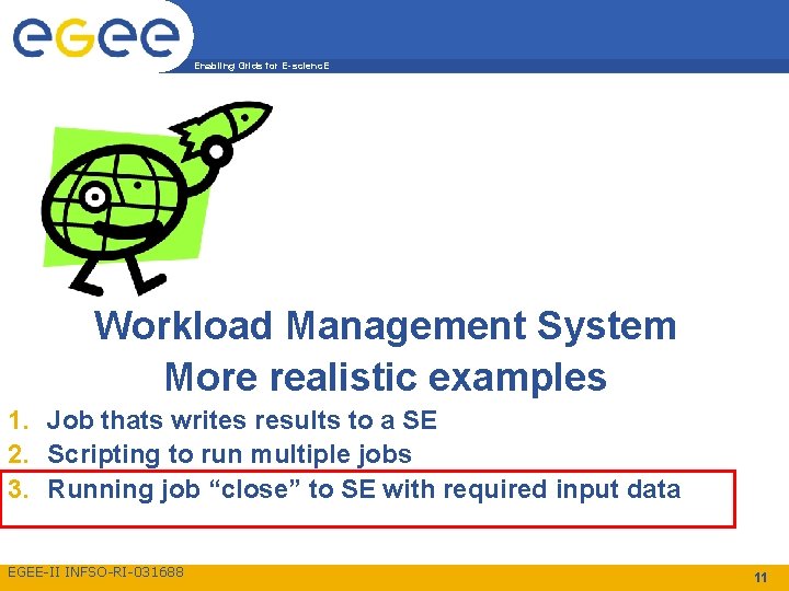 Enabling Grids for E-scienc. E Workload Management System More realistic examples 1. Job thats