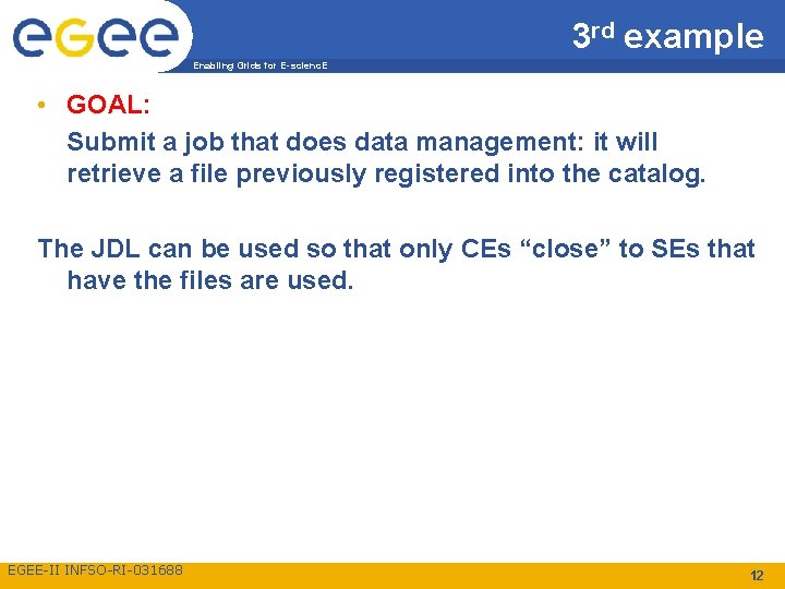 3 rd example Enabling Grids for E-scienc. E • GOAL: Submit a job that