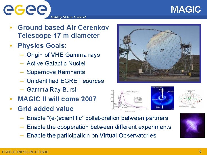 MAGIC Enabling Grids for E-scienc. E • Ground based Air Cerenkov Telescope 17 m