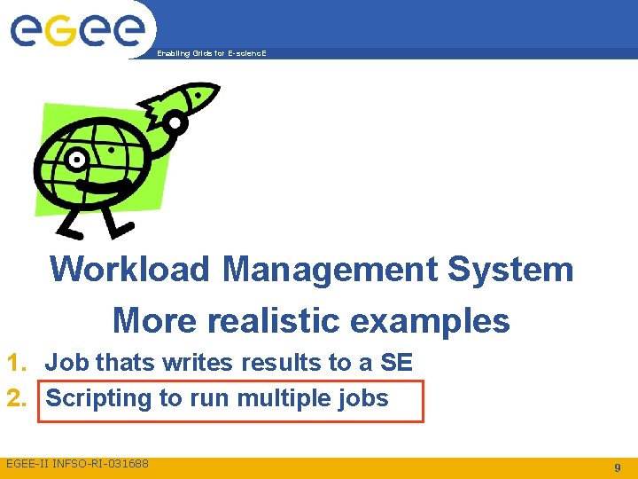 Enabling Grids for E-scienc. E Workload Management System More realistic examples 1. Job thats