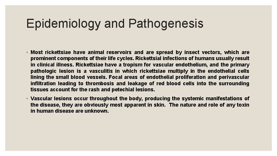 Epidemiology and Pathogenesis ◦ Most rickettsiae have animal reservoirs and are spread by insect