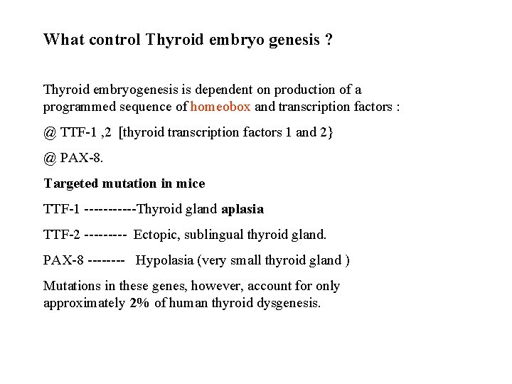 What control Thyroid embryo genesis ? Thyroid embryogenesis is dependent on production of a
