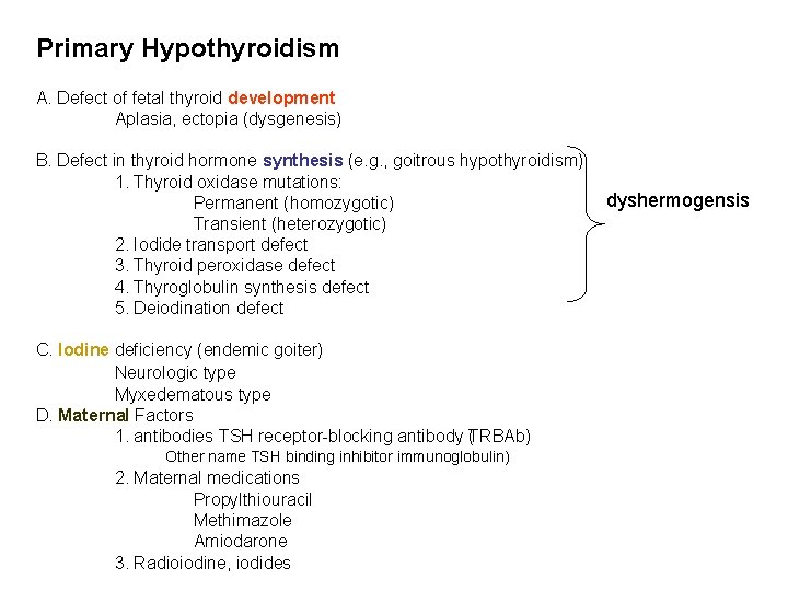 Primary Hypothyroidism A. Defect of fetal thyroid development Aplasia, ectopia (dysgenesis) B. Defect in
