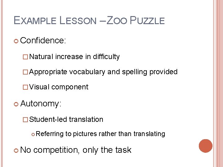 EXAMPLE LESSON – ZOO PUZZLE Confidence: � Natural increase in difficulty � Appropriate vocabulary