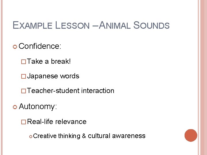 EXAMPLE LESSON – ANIMAL SOUNDS Confidence: � Take a break! � Japanese words �