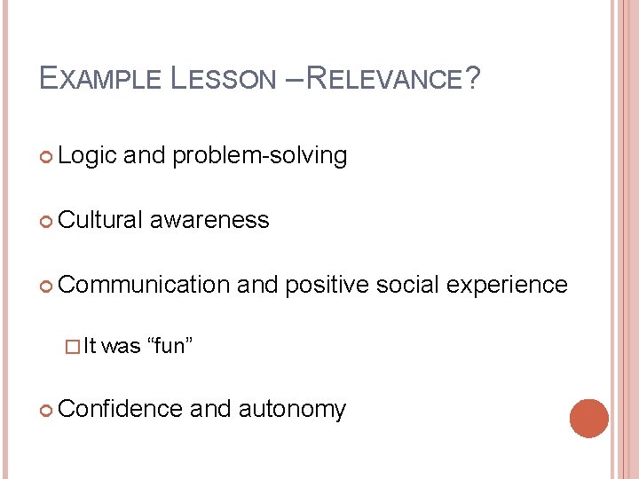 EXAMPLE LESSON – RELEVANCE? Logic and problem-solving Cultural awareness Communication and positive social experience