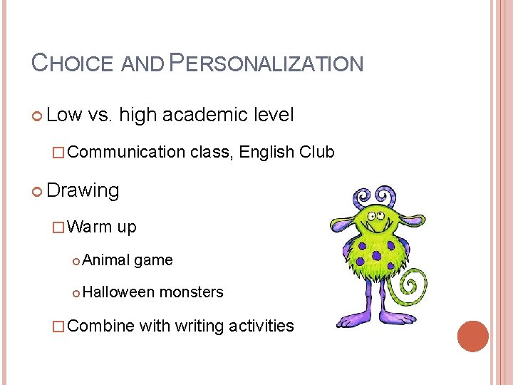 CHOICE AND PERSONALIZATION Low vs. high academic level � Communication class, English Club Drawing