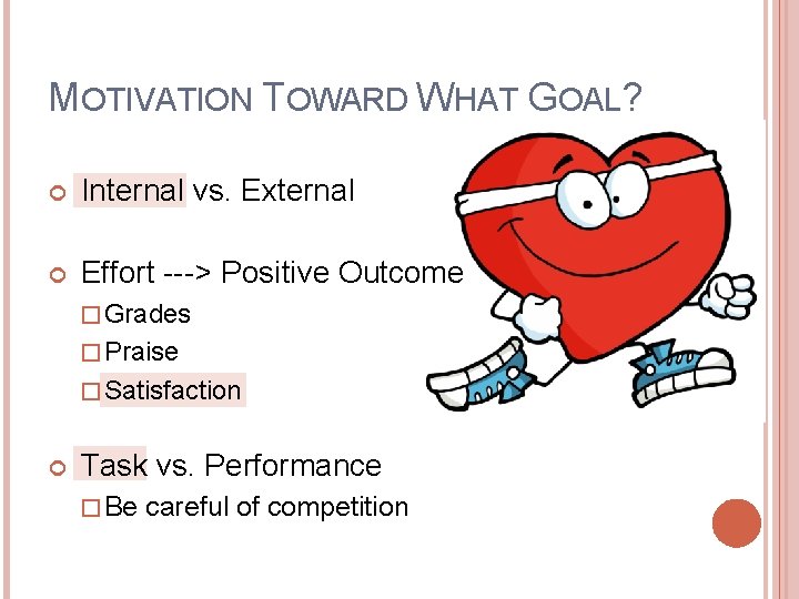 MOTIVATION TOWARD WHAT GOAL? Internal vs. External Effort ---> Positive Outcome � Grades �