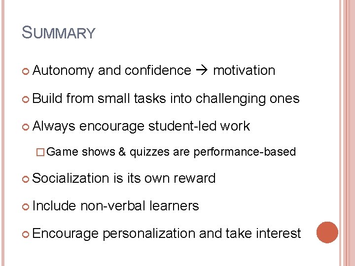 SUMMARY Autonomy and confidence motivation Build from small tasks into challenging ones Always encourage