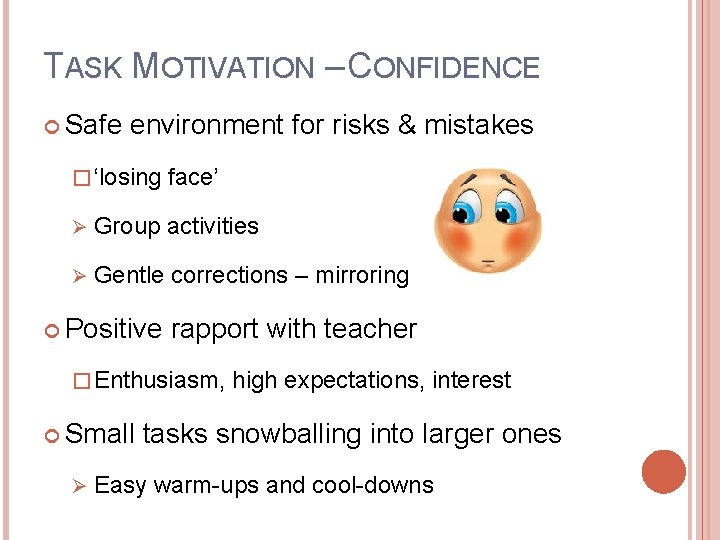 TASK MOTIVATION – CONFIDENCE Safe environment for risks & mistakes � ‘losing face’ Ø