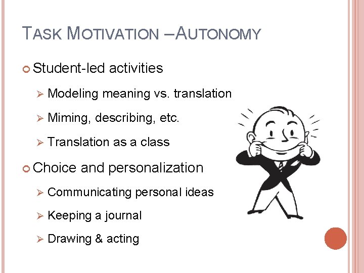 TASK MOTIVATION – AUTONOMY Student-led activities Ø Modeling meaning vs. translation Ø Miming, describing,