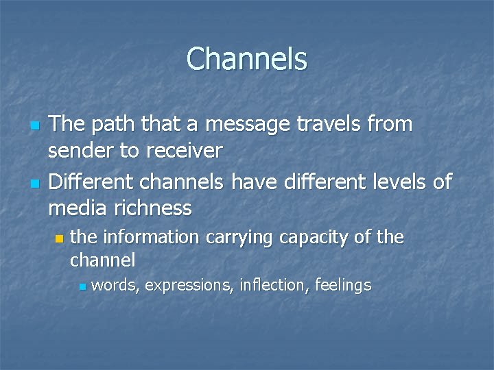 Channels n n The path that a message travels from sender to receiver Different