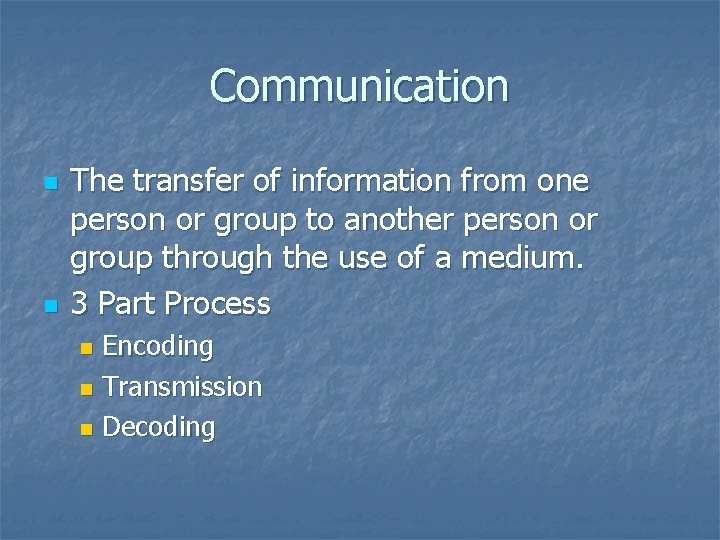 Communication n n The transfer of information from one person or group to another
