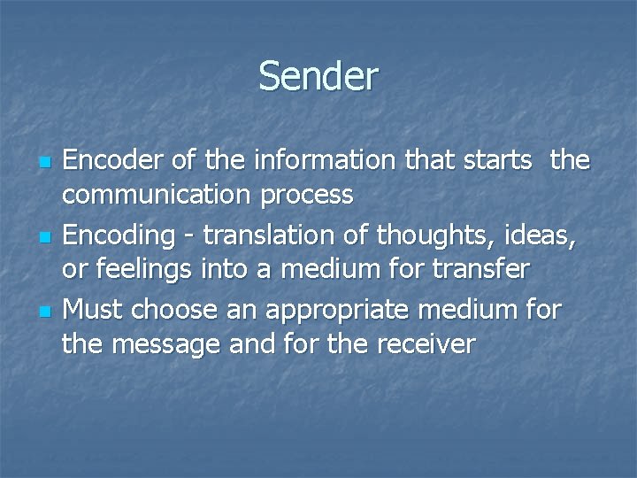 Sender n n n Encoder of the information that starts the communication process Encoding