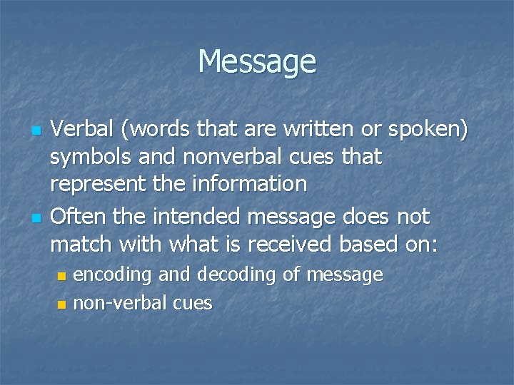 Message n n Verbal (words that are written or spoken) symbols and nonverbal cues