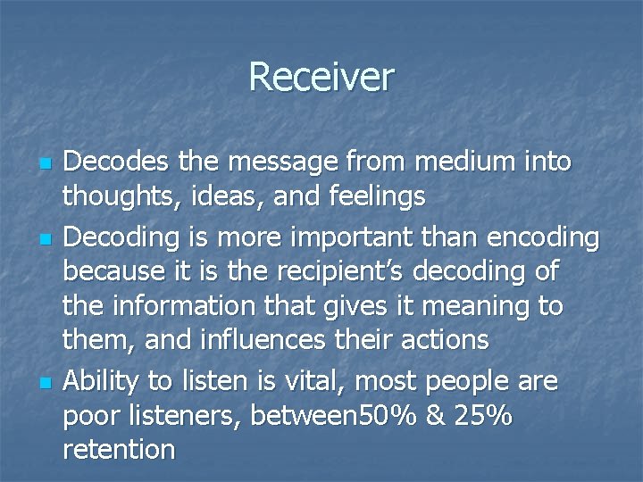 Receiver n n n Decodes the message from medium into thoughts, ideas, and feelings