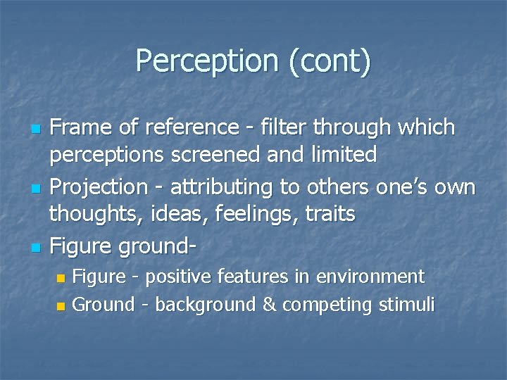 Perception (cont) n n n Frame of reference - filter through which perceptions screened