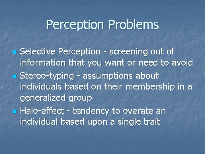 Perception Problems n n n Selective Perception - screening out of information that you